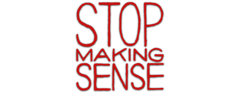 Stop Making Sense